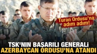 TSK'nın başarılı generali Bahtiyar Ersay Paşa, Azerbaycan Ordusu'na atandı!