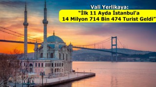 Vali Yerlikaya: “İlk 11 Ayda İstanbul'a 14 Milyon 714 Bin 474 Turist Geldi”