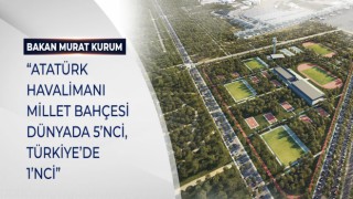 BAKAN KURUM: “ATATÜRK HAVALİMANI MİLLET BAHÇESİ DÜNYADA 5’NCİ, TÜRKİYE’DE 1’NCİ”