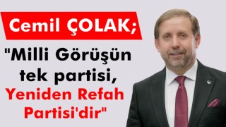 Cemil ÇOLAK; "Milli Görüşün tek partisi, Yeniden Refah Partisi'dir"