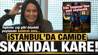 Eda Taşpınar'dan camide skandal paylaşım! Tepkiler çığ gibi büyüyünce kaldırdı...