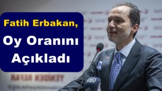 Fatih Erbakan, Oy Oranını Açıkladı