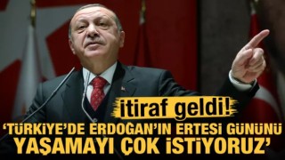 İtiraf ettiler: Türkiye'de Erdoğan'ın ertesi gününü yaşamayı çok istiyoruz