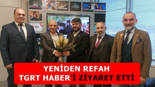 Yeniden Refah TGRT HABER'i ziyaret etti