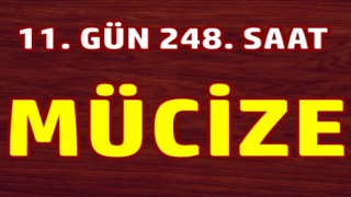 248 saat sonra sağ olarak çıkarıldı!