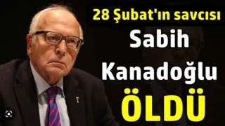 28 Şubat'ın mimarlarından Sabih Kanadoğlu 28 Şubat günü öldü