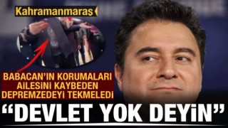 Ali Babacan'ın korumasından depremde ailesini kaybetmiş vatandaşa tekme: Devlet yok deyin