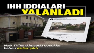 Halk TV'nin kimsesiz çocuklarla alakalı iddiasını İHH yalanladı: Vakfımızın çalışması yoktur