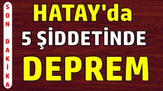 Hatay'da 5 Şiddetinde Deprem Oldu