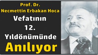 Prof. Dr. Necmettin Erbakan Hoca 12. vefat yıldönümünde anılıyor