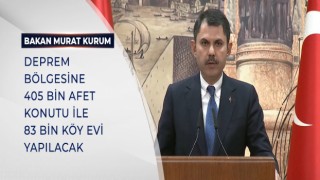 BAKAN KURUM: DEPREM BÖLGESİNE 405 BİN AFET KONUTU İLE 83 BİN KÖY EVİ YAPILACAK