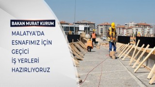 BAKAN KURUM: ESNAFIMIZ İÇİN GEÇİCİ İŞ YERLERİ HAZIRLIYORUZ