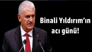 Binali Yıldırım’ın acı günü!