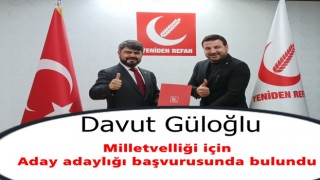 Davut Güloğlu Yeniden Refah Partisi'nden Milletvekili Aday Adayı oldu