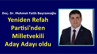 Doç. Dr. Mehmet Fatih Bayramoğlu Yeniden Refah Partisi'nden Milletvekili Aday Adayı oldu