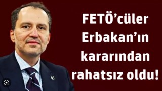 FETÖ’cüler Erbakan’ın kararından rahatsız oldu!