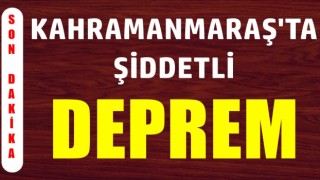 Kahramanmaraş'ta 4.7 şiddetinde deprem oldu