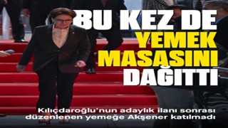 Kılıçdaroğlu'nun adaylık ilanı sonrası düzenlenen yemeğe Akşener katılmadı