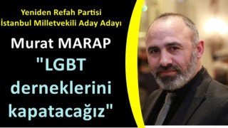 Murat Marap; "LGBT derneklerini kapatacağız"