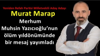 Murat Marap Merhum Muhsin Yazıcıoğlu’nun ölüm yıldönümünde bir mesaj yayımladı