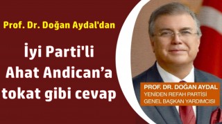 Prof. Dr. Doğan Aydal'dan İyi Parti'li Ahat Andican’a tokat gibi cevap