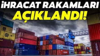 Şubat ayı ihracat rakamları açıklandı