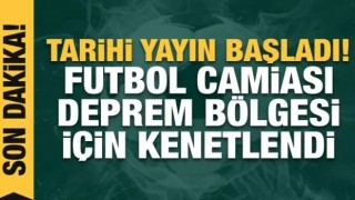 Tarihi yayın başladı! Futbol camiası deprem bölgesi için kenetlendi