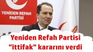 Yeniden Refah Partisi "ittifak" kararını verdi