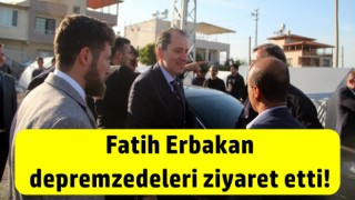 Fatih Erbakan depremzedeleri ziyaret etti!