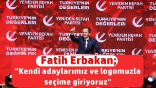 Fatih Erbakan; "Kendi adaylarımız ve logomuzla seçime giriyoruz’