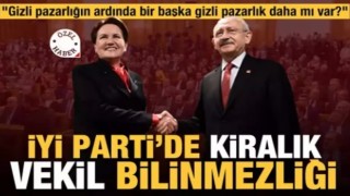 Gizli pazarlık mı var? İYİ Parti'de kiralık vekil bilinmezliği