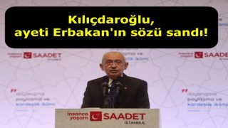 Kılıçdaroğlu ayeti Erbakan'ın sözü sandı!