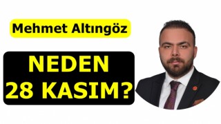 Mehmet Altıngöz; "Neden 28 Kasım"