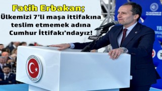 Ülkemizi 7’li maşa ittifakına teslim etmemek adına Cumhur İttifakı’ndayız!