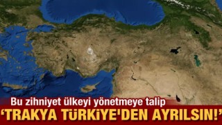 CHP'li isimden skandal çağrı: Trakya Türkiye'den ayrılsın!