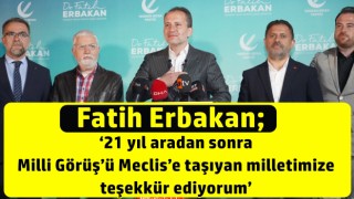 Fatih Erbakan; ‘21 yıl aradan sonra Milli Görüş’ü Meclis’e taşıyan milletimize teşekkür ediyorum’