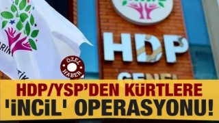HDP/YSP’den Kürtlere 'İncil' operasyonu!