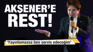 İYİ Partili lideri Akşener'e rest: Yayınlamazsa ben servis edeceğim