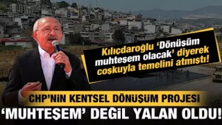 Kılıçdaroğlu coşkuyla temelini atmıştı! CHP'li İzmir Belediyesi'nin kentsel dönüşüm yalanı