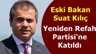 Eski Bakan Suat Kılıç Yeniden Refah Partisi'ne katıldı