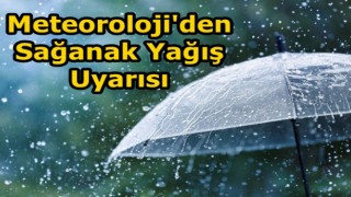 Meteoroloji'den Sağanak Yağış Uyarısı