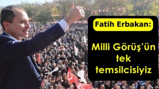 Milli Görüş’ün tek temsilcisiyiz