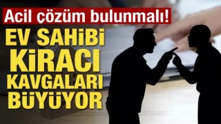 Ev sahibi-kiracı kavgaları büyüyor! Acil çözüm bulunmalı