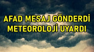 AFAD MESAJ GÖNDERDİ METEOROLOJİ UYARDI