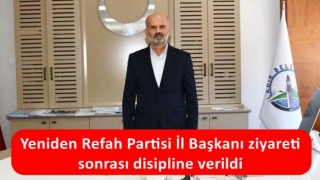 Yeniden Refah Partisi İl Başkanı ziyareti sonrası disipline verildi