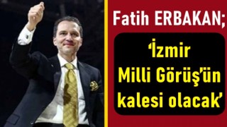 Fatih Erbakan; ‘İzmir Milli Görüş’ün kalesi olacak’