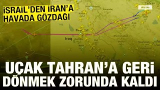 İsrail'den İran'a havada gözdağı: Uçak Tahran'a dönmek zorunda kaldı