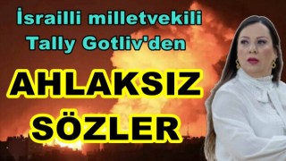 İsrailli vekil Tally Gotliv'den skandal 'nükleer silah' çağrısı: Gazze'yi düzleştirin