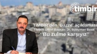 TİMBİR’den ‘Gazze’ açıklaması: Bu zulme karşıyız