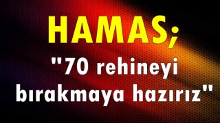 Hamas: "70 rehineyi bırakmaya hazırız"